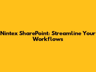 Nintex SharePoint: Streamline Your Workflows