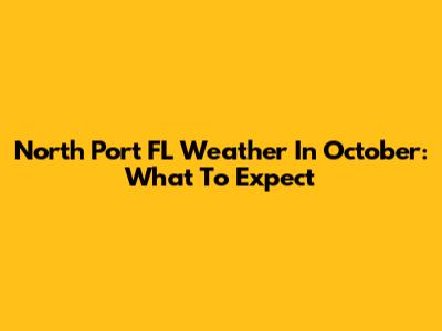 North Port FL Weather In October: What To Expect