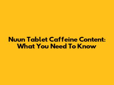 Nuun Tablet Caffeine Content: What You Need To Know