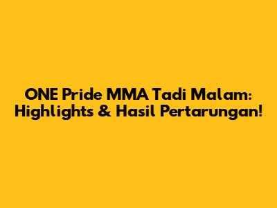 ONE Pride MMA Tadi Malam: Highlights & Hasil Pertarungan!