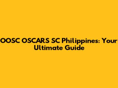 OOSC OSCARS SC Philippines: Your Ultimate Guide