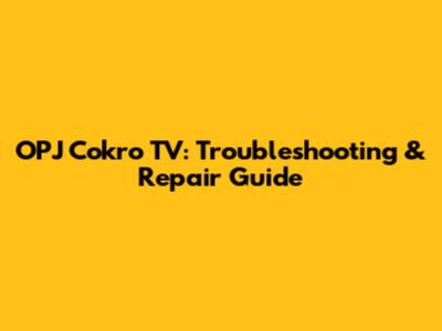 OPJ Cokro TV: Troubleshooting & Repair Guide