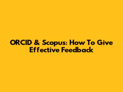 ORCID & Scopus: How To Give Effective Feedback