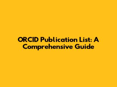 ORCID Publication List: A Comprehensive Guide