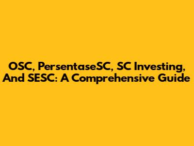 OSC, PersentaseSC, SC Investing, And SESC: A Comprehensive Guide