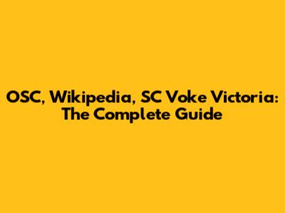OSC, Wikipedia, SC Voke Victoria: The Complete Guide