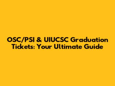 OSC/PSI & UIUCSC Graduation Tickets: Your Ultimate Guide