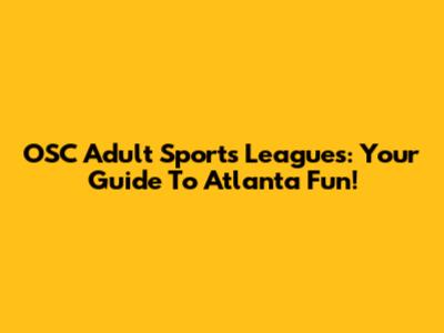 OSC Adult Sports Leagues: Your Guide To Atlanta Fun!