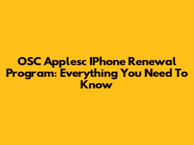 OSC Applesc IPhone Renewal Program: Everything You Need To Know