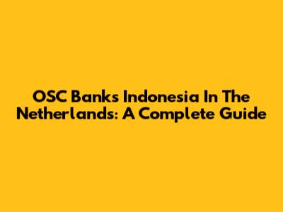 OSC Banks Indonesia In The Netherlands: A Complete Guide