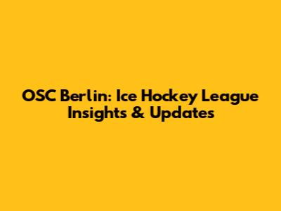 OSC Berlin: Ice Hockey League Insights & Updates