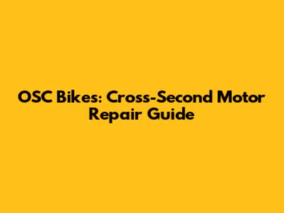 OSC Bikes: Cross-Second Motor Repair Guide