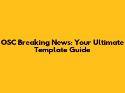 OSC Breaking News: Your Ultimate Template Guide