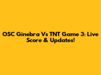 OSC Ginebra Vs TNT Game 3: Live Score & Updates!