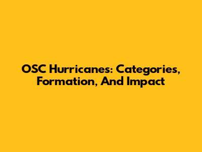 OSC Hurricanes: Categories, Formation, And Impact