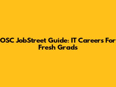 OSC JobStreet Guide: IT Careers For Fresh Grads