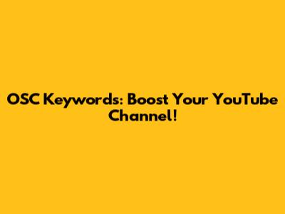 OSC Keywords: Boost Your YouTube Channel!