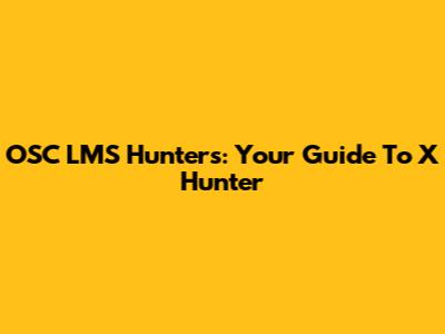OSC LMS Hunter's: Your Guide To X Hunter