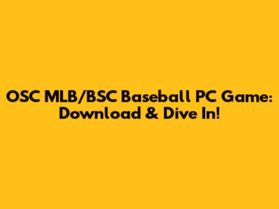 OSC MLB/BSC Baseball PC Game: Download & Dive In!
