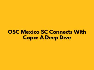 OSC Mexico SC Connects With Copa: A Deep Dive