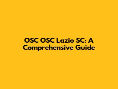 OSC OSC Lazio SC: A Comprehensive Guide