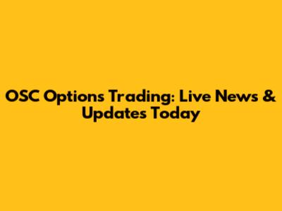 OSC Options Trading: Live News & Updates Today