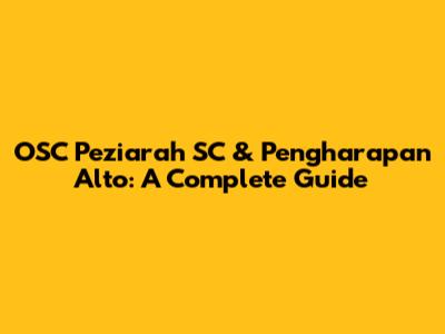 OSC Peziarah SC & Pengharapan Alto: A Complete Guide