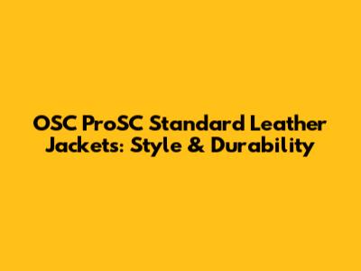 OSC ProSC Standard Leather Jackets: Style & Durability