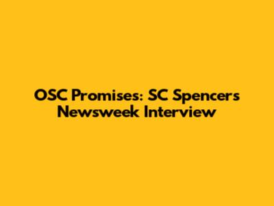 OSC Promises: SC Spencer's Newsweek Interview