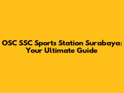 OSC SSC Sports Station Surabaya: Your Ultimate Guide