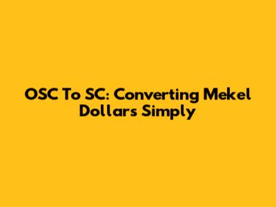 OSC To SC: Converting Mekel Dollars Simply