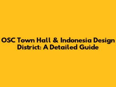 OSC Town Hall & Indonesia Design District: A Detailed Guide