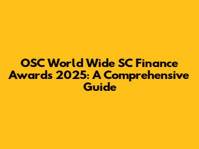 OSC World Wide SC Finance Awards 2025: A Comprehensive Guide