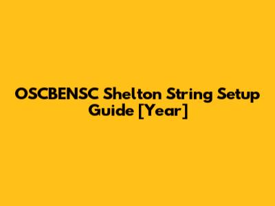 OSCBENSC Shelton String Setup Guide [Year]