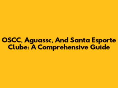 OSCC, Aguassc, And Santa Esporte Clube: A Comprehensive Guide