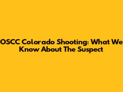 OSCC Colorado Shooting: What We Know About The Suspect