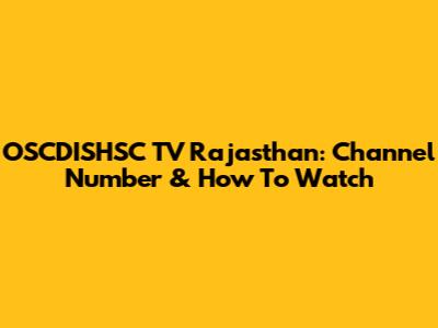 OSCDISHSC TV Rajasthan: Channel Number & How To Watch