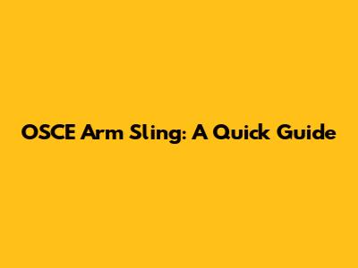 OSCE Arm Sling: A Quick Guide