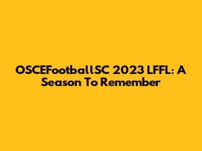 OSCEFootballSC 2023 LFFL: A Season To Remember