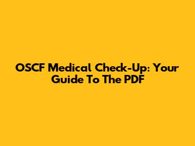 OSCF Medical Check-Up: Your Guide To The PDF