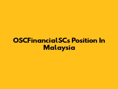OSCFinancialSC's Position In Malaysia