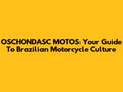 OSCHONDASC MOTOS: Your Guide To Brazilian Motorcycle Culture