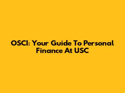 OSCI: Your Guide To Personal Finance At USC