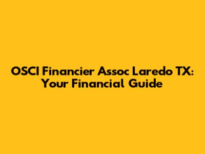OSCI Financier Assoc Laredo TX: Your Financial Guide