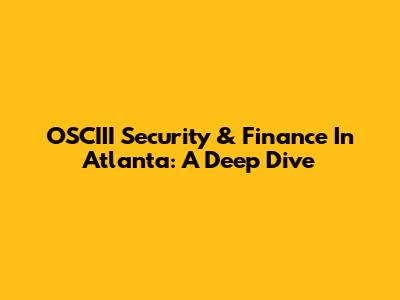 OSCIII Security & Finance In Atlanta: A Deep Dive