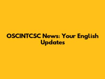 OSCINTCSC News: Your English Updates