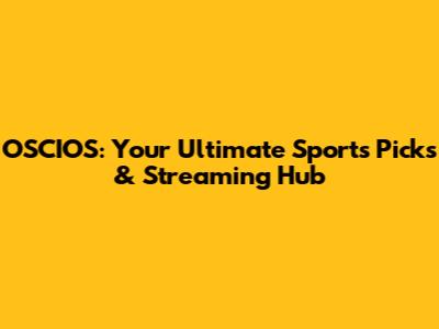OSCIOS: Your Ultimate Sports Picks & Streaming Hub