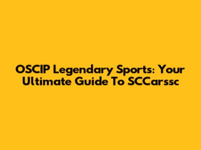 OSCIP Legendary Sports: Your Ultimate Guide To SCCarssc