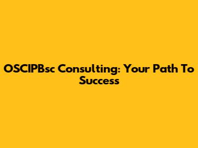 OSCIPBsc Consulting: Your Path To Success