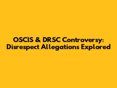 OSCIS & DRSC Controversy: Disrespect Allegations Explored